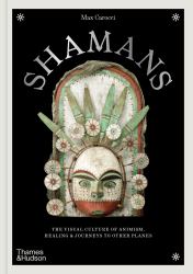 Shamans : The Visual Culture of Animism, Healing and Journeys to Other Planes