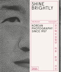 Shine Brightly : Korean Photography Since 1957