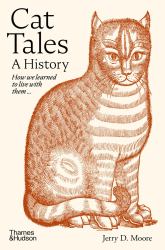 Cat Tales: a History : How We Learned to Live with Cats and They Learned to Live with Us