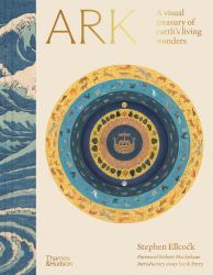 Ark : A Visual Treasury of Earth's Living Wonders