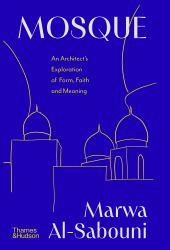 Mosque : An Exploration of Form, Meaning and Faith