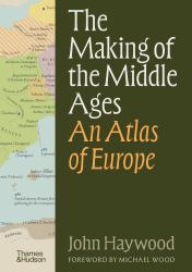 The Making of the Middle Ages : An Atlas of Europe