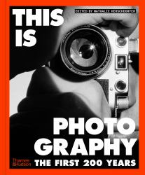 This Is Photography : The First 200 Years