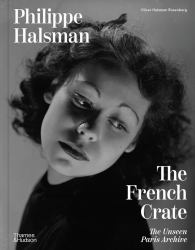Philippe Halsman: the French Crate : The Unseen Paris Archive