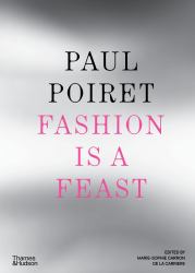 Paul Poiret : Fashion Is a Feast