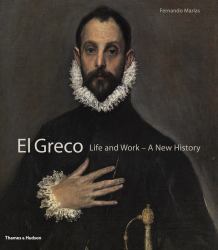 El Greco : Life and Work - a New History