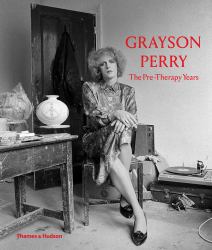 Grayson Perry : The Pre-Therapy Years