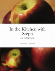 In the Kitchen with Steph : My Cooking Journey