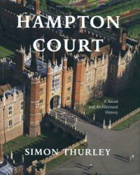 Hampton Court : A Social and Architectural History
