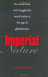 Imperial Nature : The World Bank and Struggles for Social Justice in the Age of Globalization