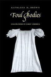 Foul Bodies : Cleanliness in Early America