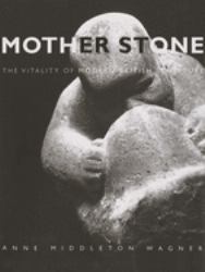 Mother Stone : The Vitality of Modern British Sculpture