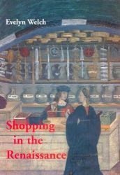 Shopping in the Renaissance : Consumer Cultures in Italy, 1400-1600