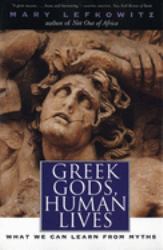 Greek Gods, Human Lives : What We Can Learn from Myths