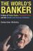 The World's Banker : A Story of Failed States, Financial Crises, and the Wealth and Poverty of Nations