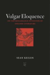 Vulgar Eloquence : On the Renaissance Invention of English Literature