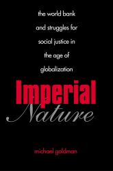 Imperial Nature : The World Bank and Struggles for Social Justice in the Age of Globalization