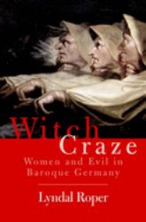 Witch Craze : Terror and Fantasy in Baroque Germany