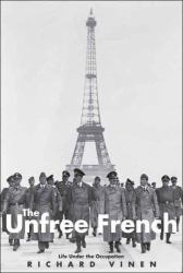 The Unfree French : Life under the Occupation