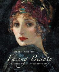 Facing Beauty : Painted Women and Cosmetic Art