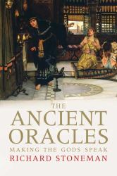 The Ancient Oracles : Making the Gods Speak