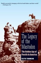 The Legacy of the Mastodon : The Golden Age of Fossils in America