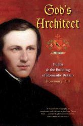 God's Architect : Pugin and the Building of Romantic Britain