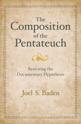The Composition of the Pentateuch : Renewing the Documentary Hypothesis