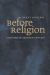 Before Religion : A History of a Modern Concept