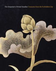 The Emperor's Private Paradise : Treasures from the Forbidden City