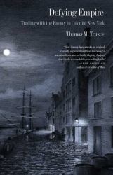 Defying Empire : Trading with the Enemy in Colonial New York