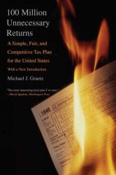 100 Million Unnecessary Returns : A Simple, Fair, and Competitive Tax Plan for the United States; with a New Introduction