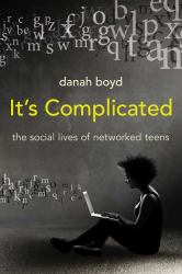 It's Complicated : The Social Lives of Networked Teens