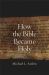 How the Bible Became Holy How the Bible Became Holy