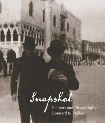 Snapshot : Painters and Photography, Bonnard to Vuillard