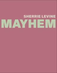 Sherrie Levine: MAYHEM