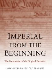 Imperial from the Beginning : The Constitution of the Original Executive