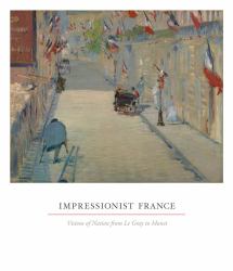 Impressionist France : Visions of Nation from le Gray to Monet