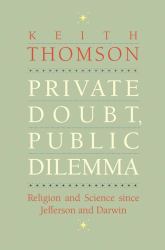 Private Doubt, Public Dilemma : Religion and Science since Jefferson and Darwin