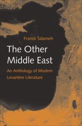 The Other Middle East : An Anthology of Modern Levantine Literature