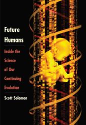 Future Humans : Inside the Science of Our Continuing Evolution