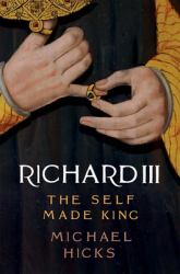 Richard III : The Self-Made King