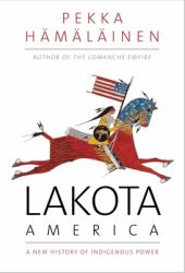 Lakota America : A New History of Indigenous Power