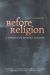 Before Religion : A History of a Modern Concept