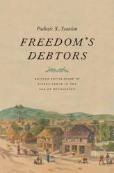 Freedom's Debtors : British Antislavery in Sierra Leone in the Age of Revolution