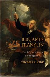 Benjamin Franklin : The Religious Life of a Founding Father