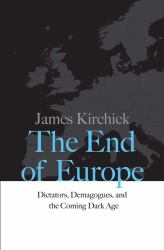 The End of Europe : Dictators, Demagogues, and the Coming Dark Age