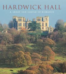 Hardwick Hall : A Great Old Castle of Romance
