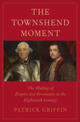 The Townshend Moment : The Making of Empire and Revolution in the Eighteenth Century