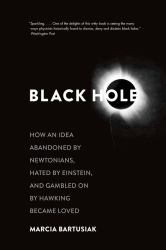 Black Hole : How an Idea Abandoned by Newtonians, Hated by Einstein, and Gambled on by Hawking Became Loved